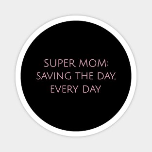 Super Mom: Saving the Day, Every Day Motherhood Humor Parents Funny Magnet